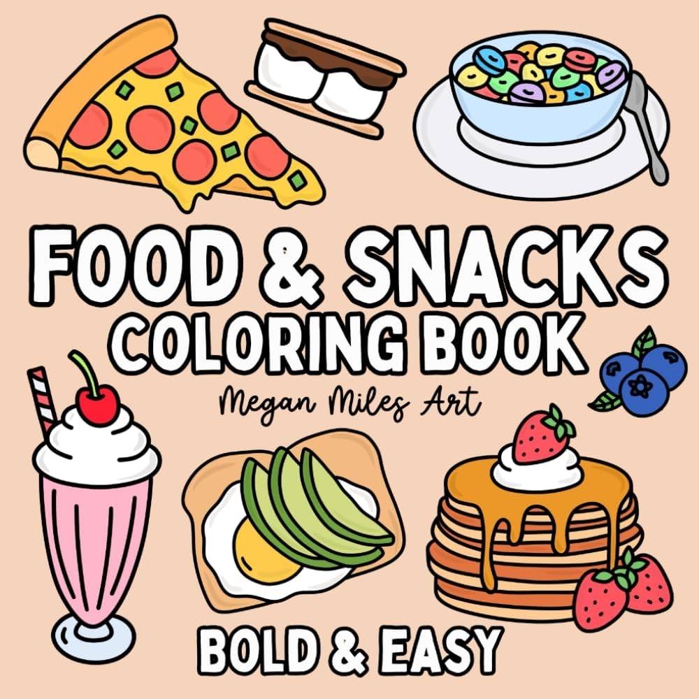 Food Snacks Coloring Book Bold Easy Designs For Adults And Kids Food Coloring Books Bold Easy Meg Publishing Megan Miles Art 9798876674982 Amazon Books